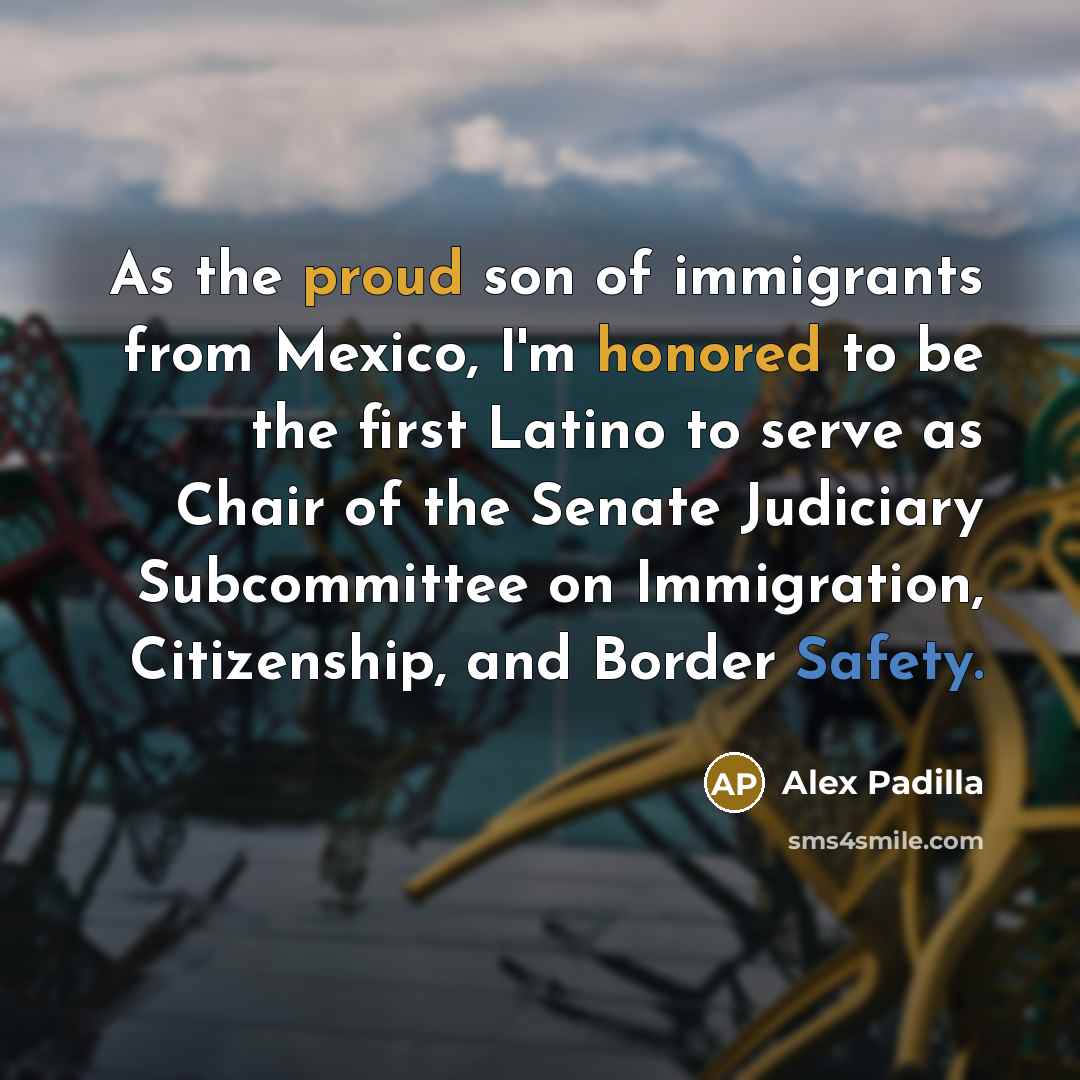 “As the proud son of immigrants from Mexico, I'm honored…” quote by Alex Padilla