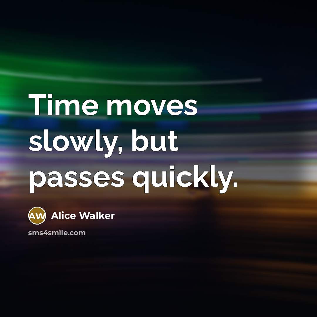 “Time moves slowly, but passes quickly.…” quote by Alice Walker