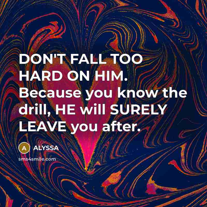 “DON'T FALL TOO HARD ON HIM. Because you know the…” quote by ALYSSA