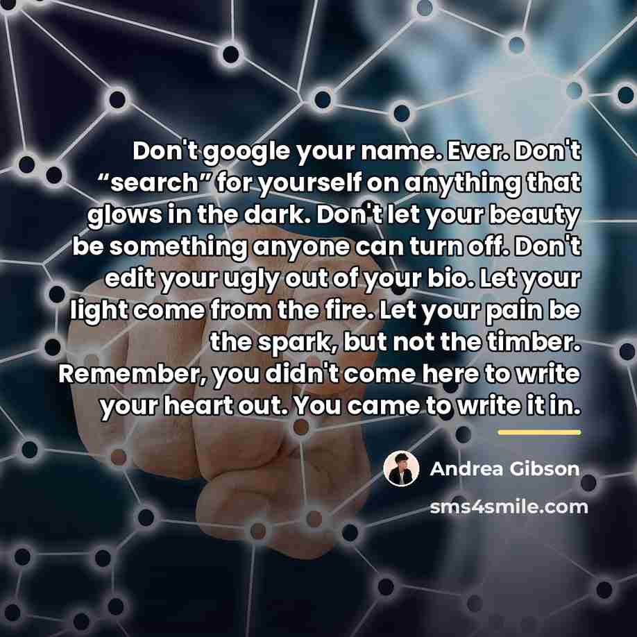 “Don't google your name. Ever. Don't “search” for yourself on…” quote by Andrea Gibson