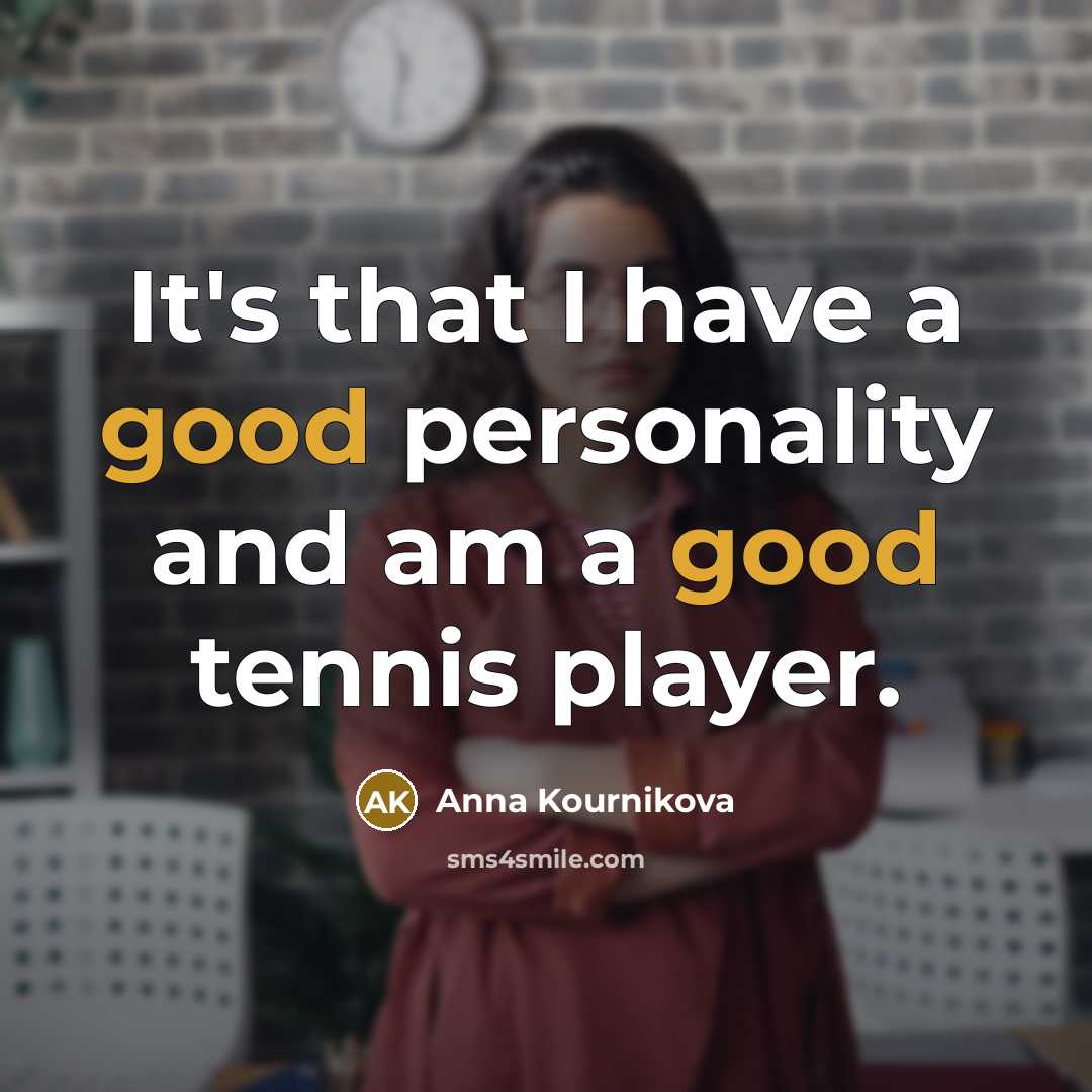 “It's that I have a good personality and am a…” quote by Anna Kournikova