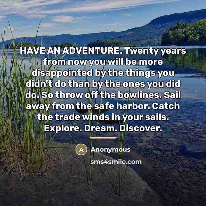 “HAVE AN ADVENTURE. Twenty years from now you will be…” quote by Anonymous