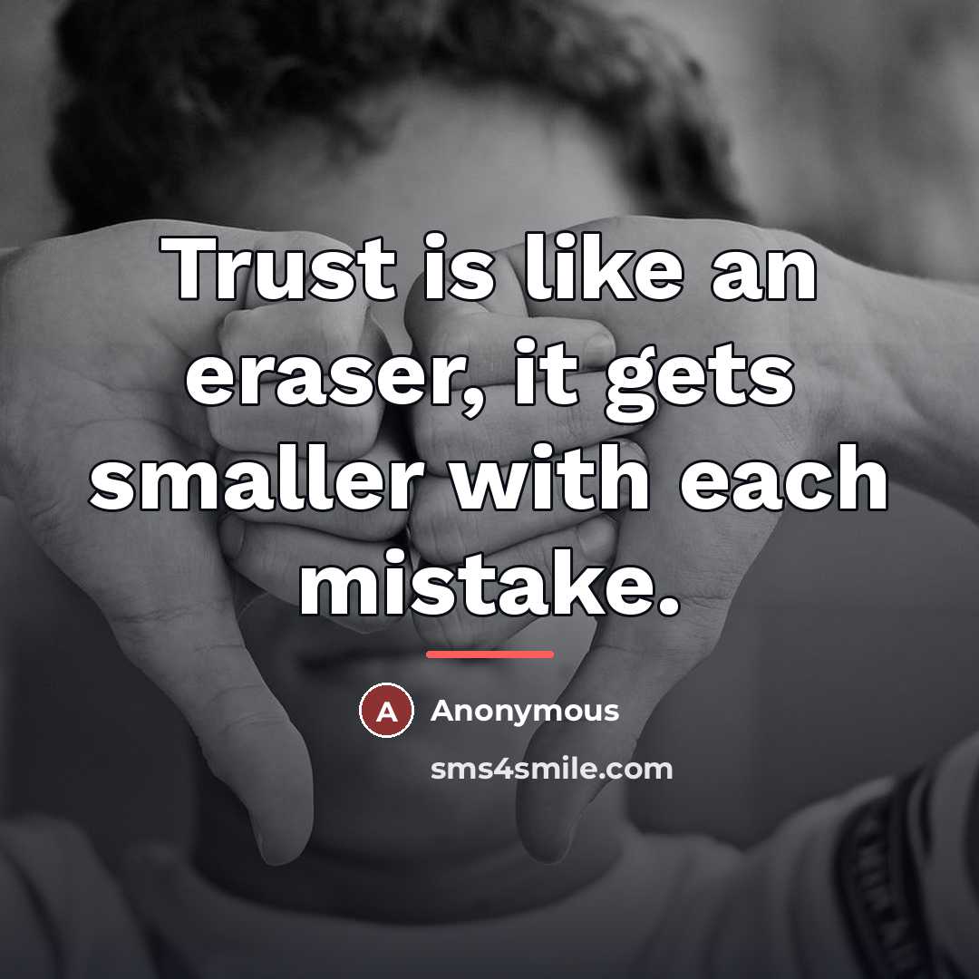 “Trust is like an eraser, it gets smaller with each…” quote by Anonymous