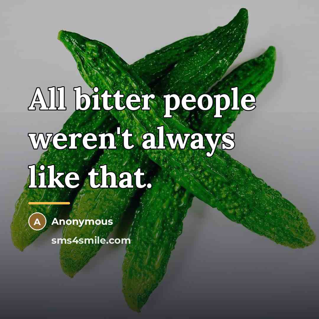 “All bitter people weren't always like that.…” quote by Anonymous