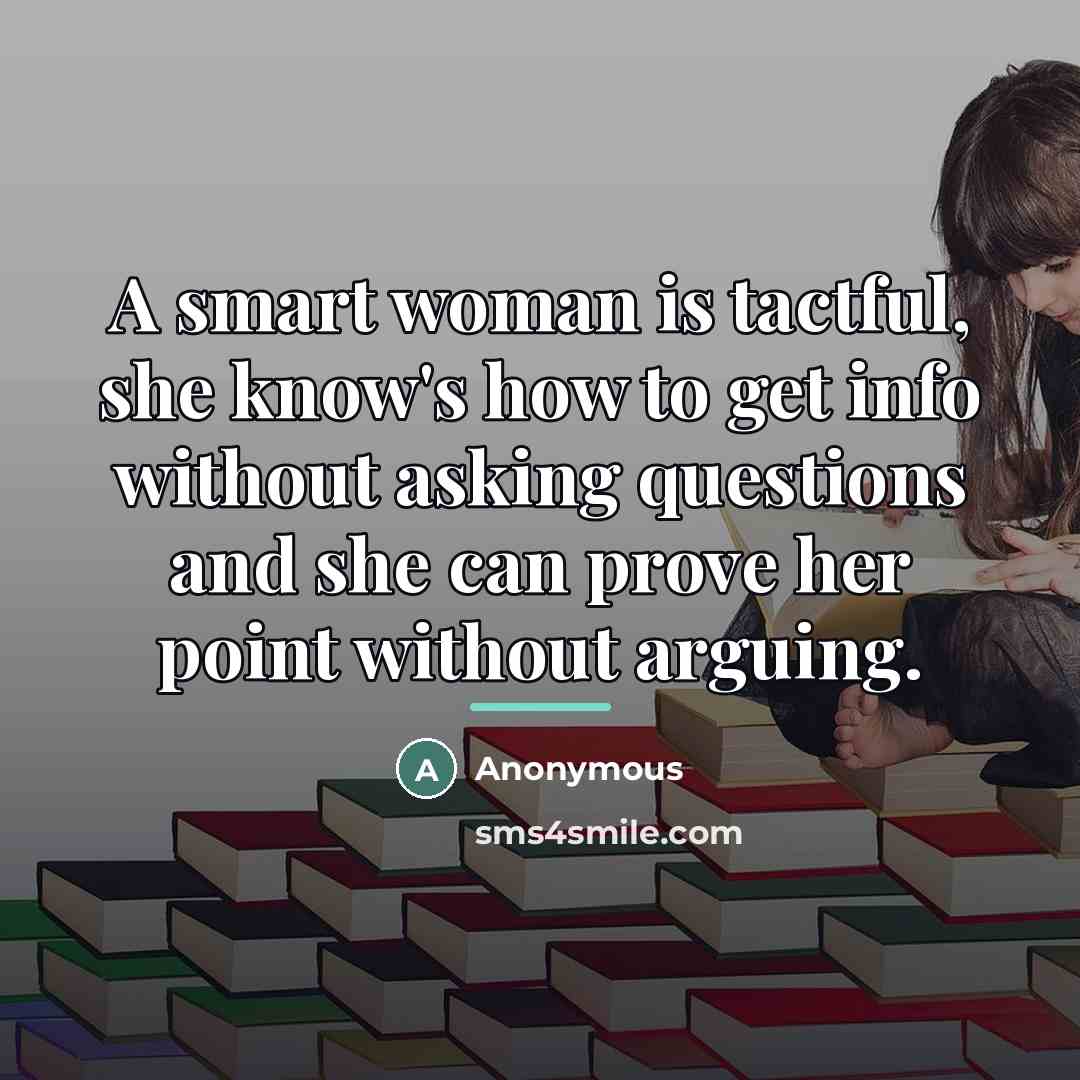 “A smart woman is tactful, she know's how to get…” quote by Anonymous
