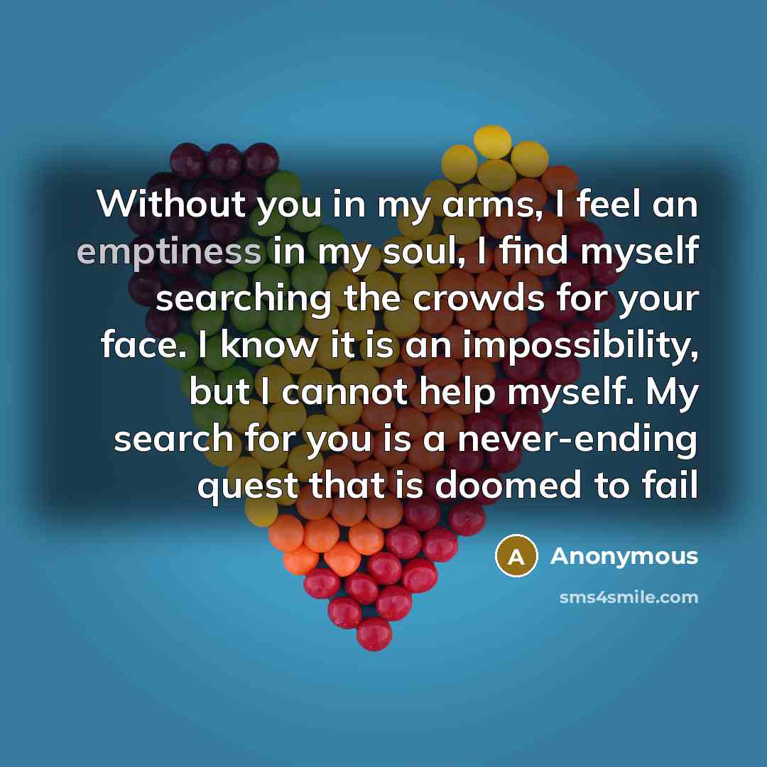“Without you in my arms, I feel an emptiness in…” quote by Anonymous