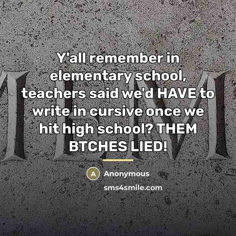 “Y'all remember in elementary school, teachers said we'd HAVE to…” quote by Anonymous