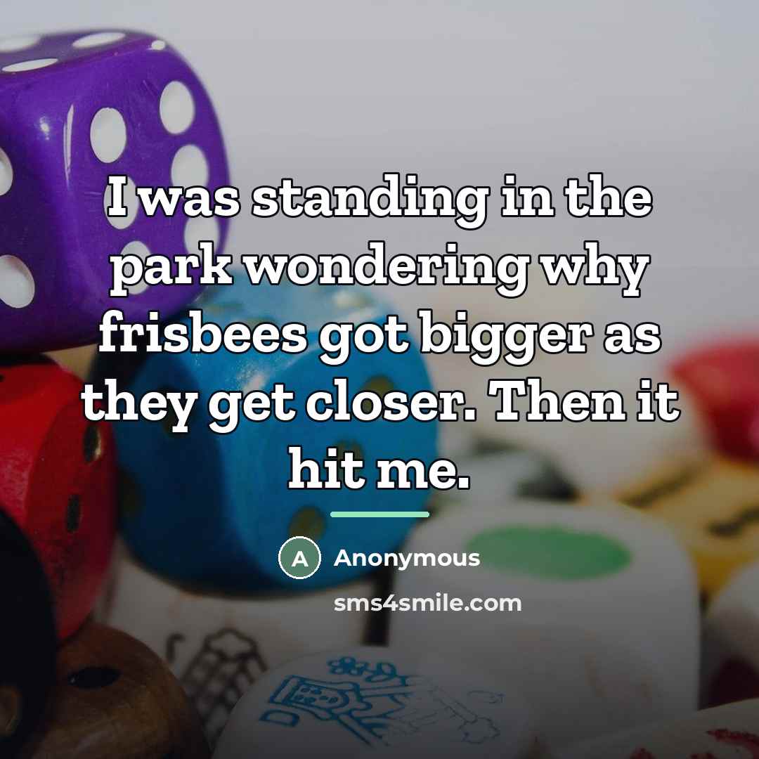 “I was standing in the park wondering why frisbees got…” quote by Anonymous