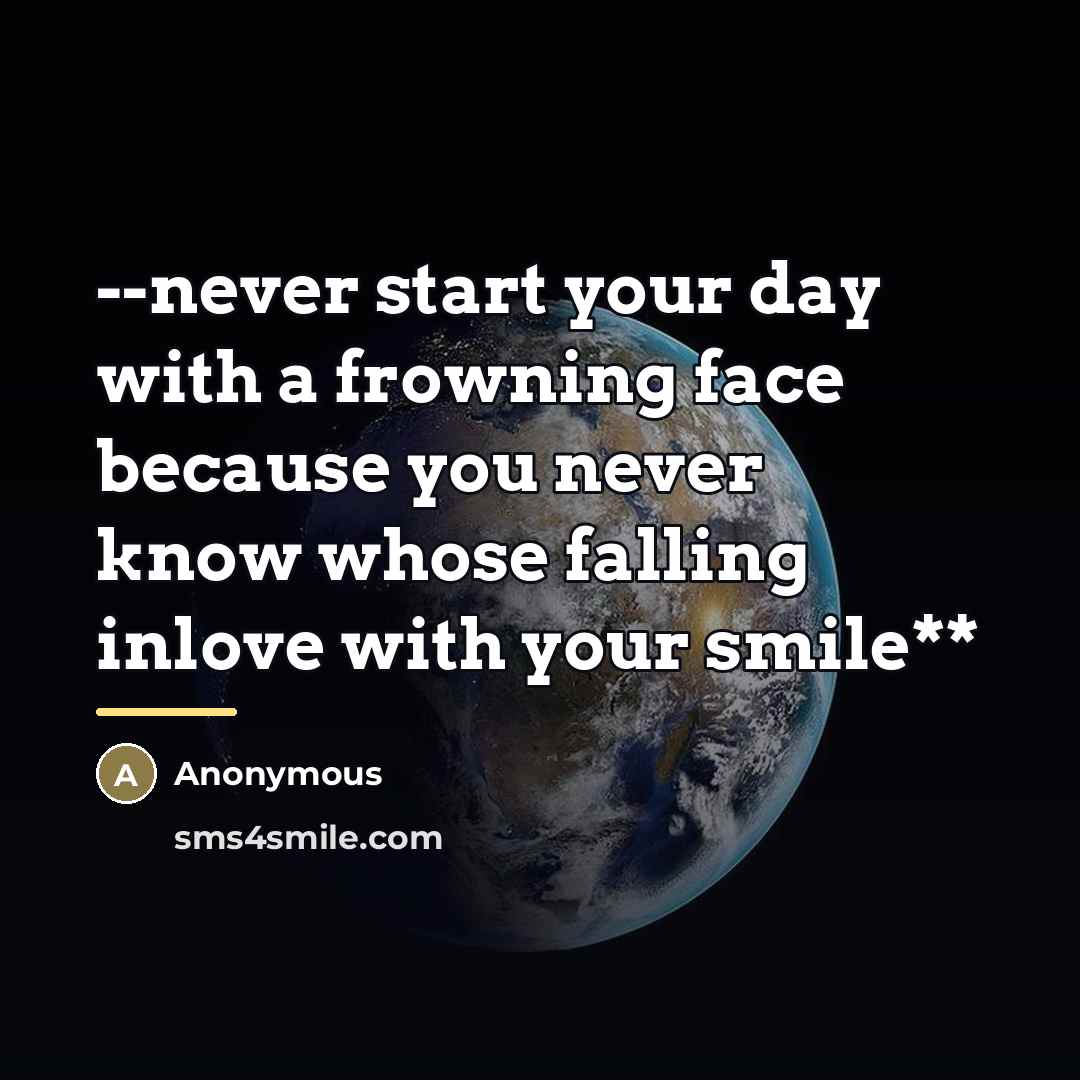 “--never start your day with a frowning face because you…” quote by Anonymous