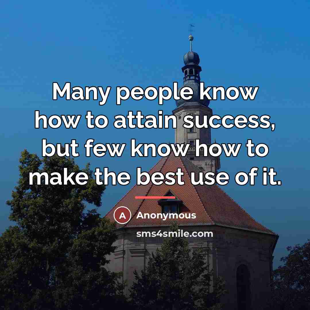 “Many people know how to attain success, but few know…” quote by Anonymous