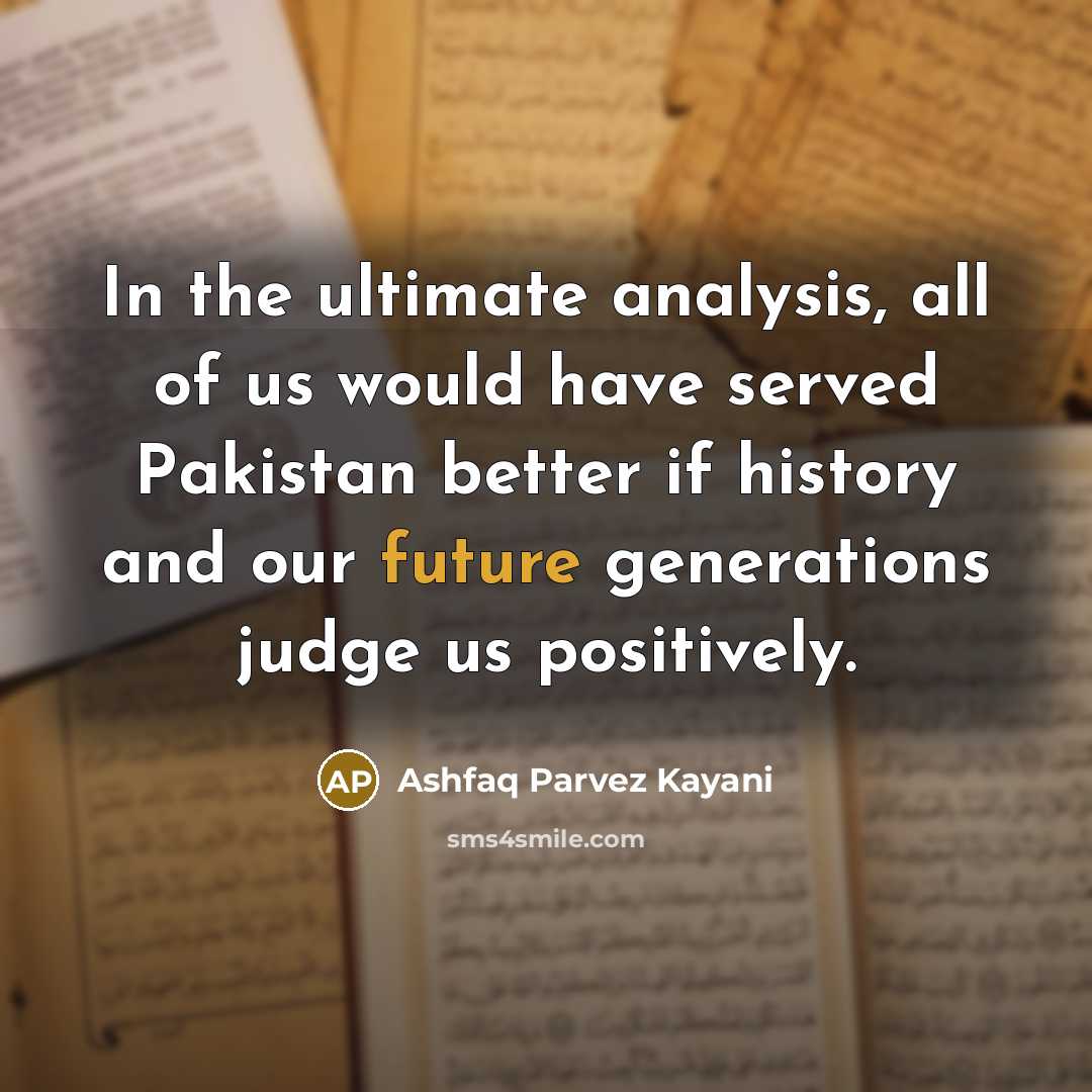 “In the ultimate analysis, all of us would have served…” quote by Ashfaq Parvez Kayani