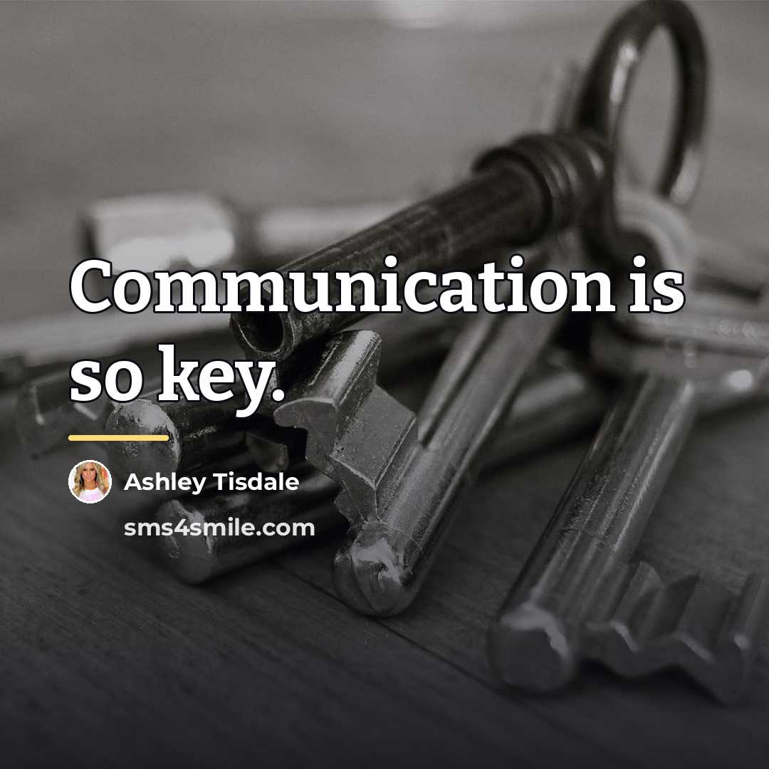 “Communication is so key.…” quote by Ashley Tisdale