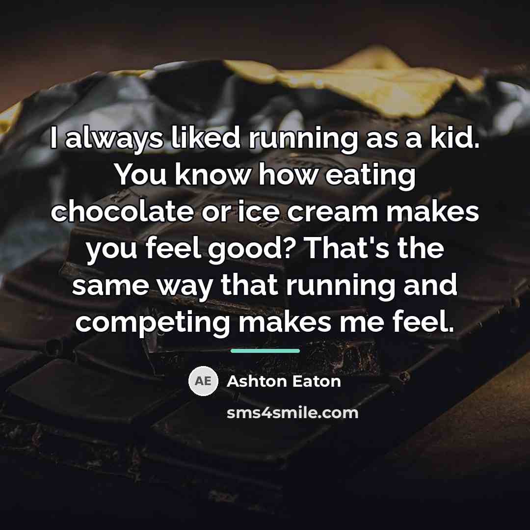 “I always liked running as a kid. You know how…” quote by Ashton Eaton