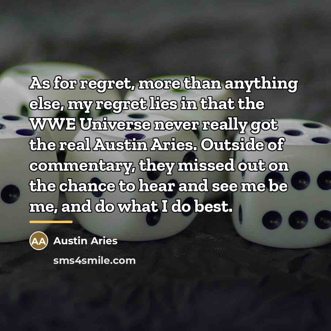 “As for regret, more than anything else, my regret lies…” quote by Austin Aries