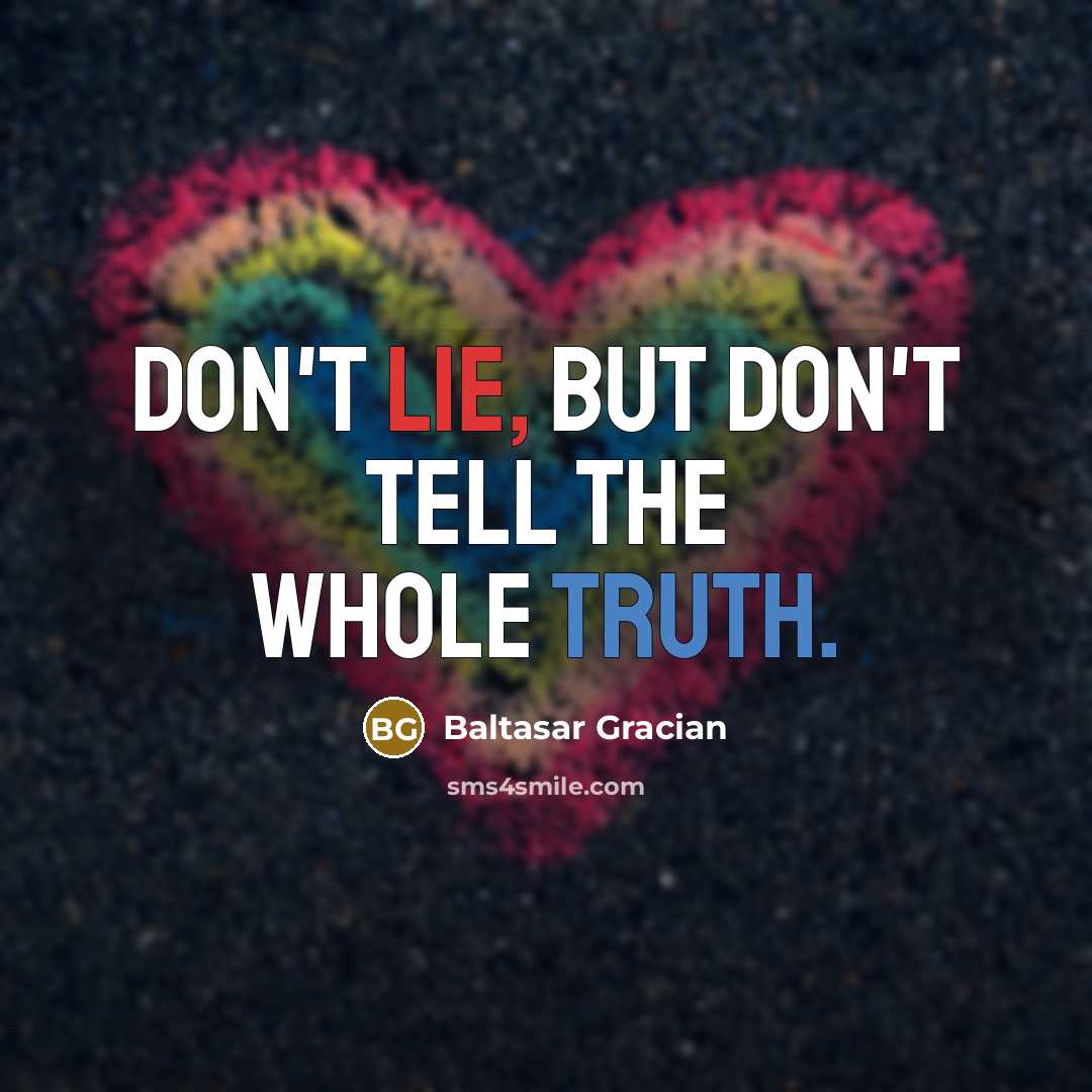 “Don't lie, but don't tell the whole truth.…” quote by Baltasar Gracian