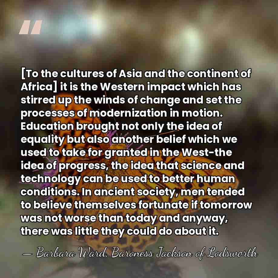 [To the cultures of Asia and the continent of Africa] it is&hellip; - Barbara Ward, Baroness Jackson of Lodsworth