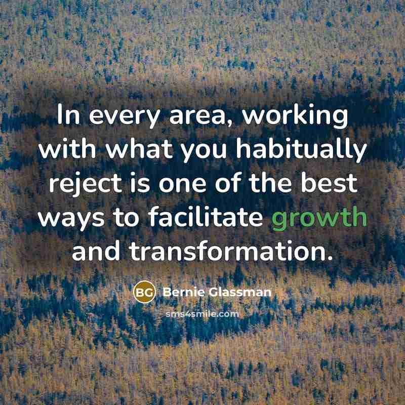 “In every area, working with what you habitually reject is…” quote by Bernie Glassman