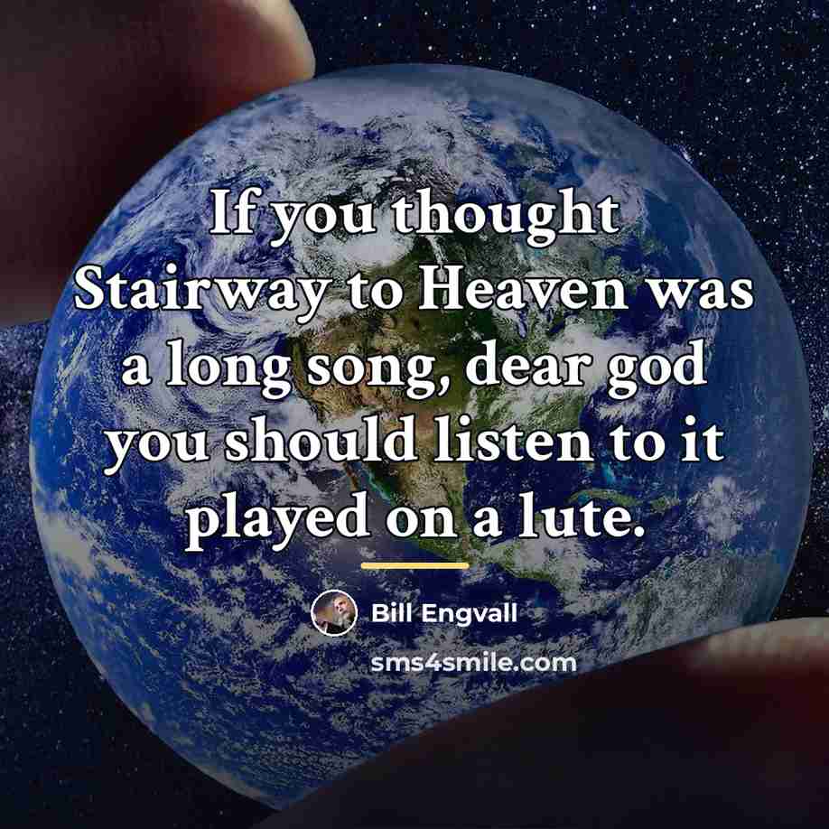 “If you thought Stairway to Heaven was a long song,…” quote by Bill Engvall