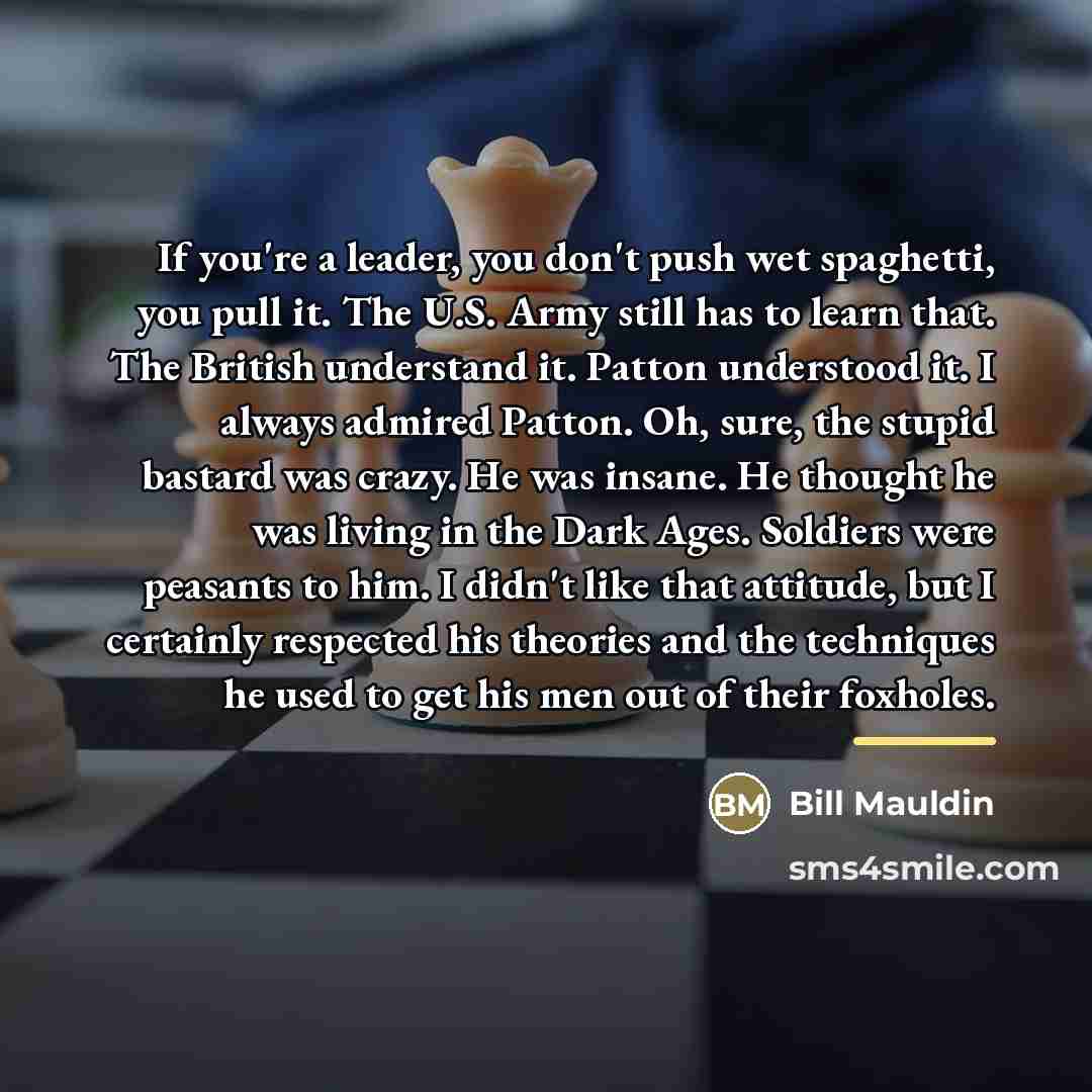 “If you're a leader, you don't push wet spaghetti, you…” quote by Bill Mauldin