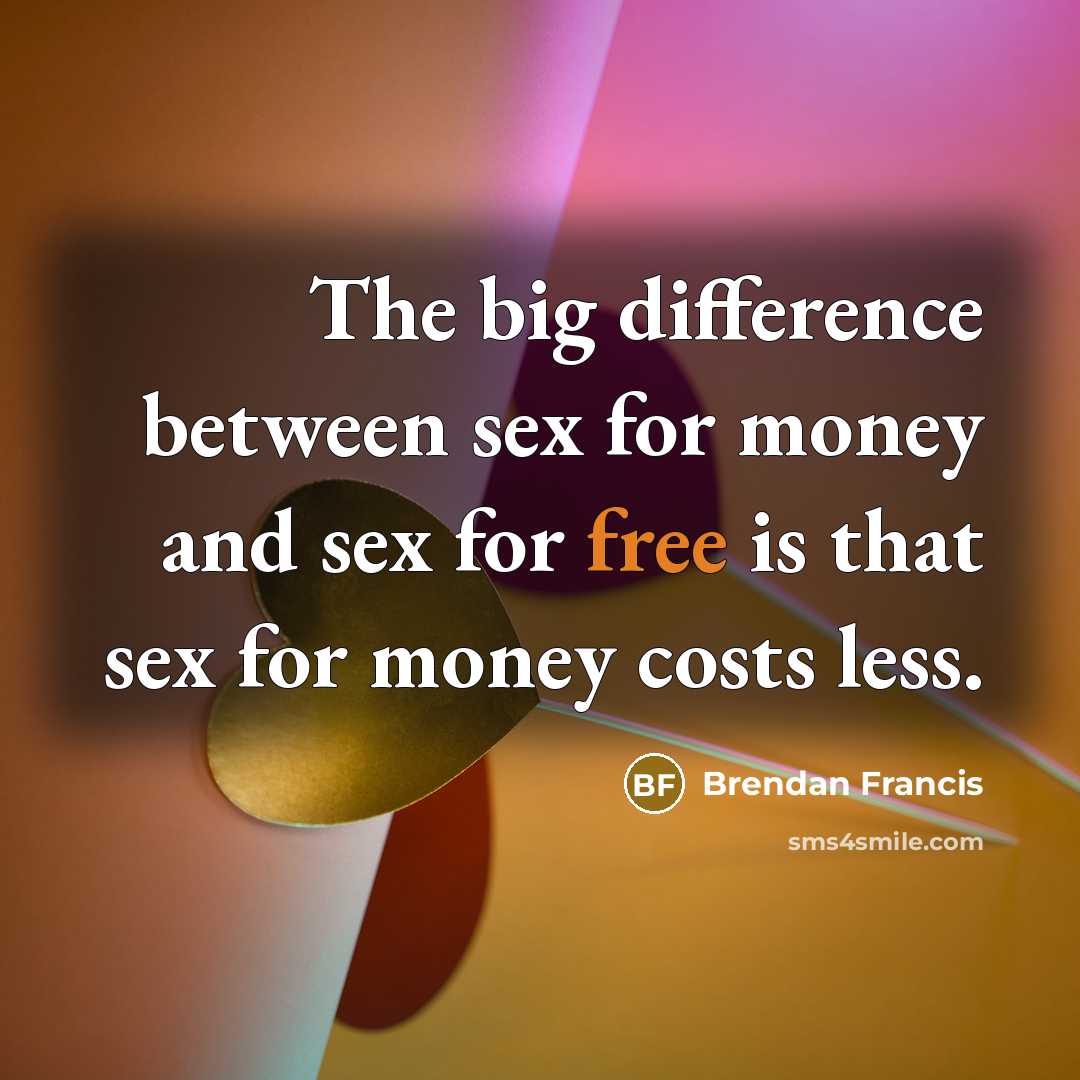 “The big difference between sex for money and sex for…” quote by Brendan Francis