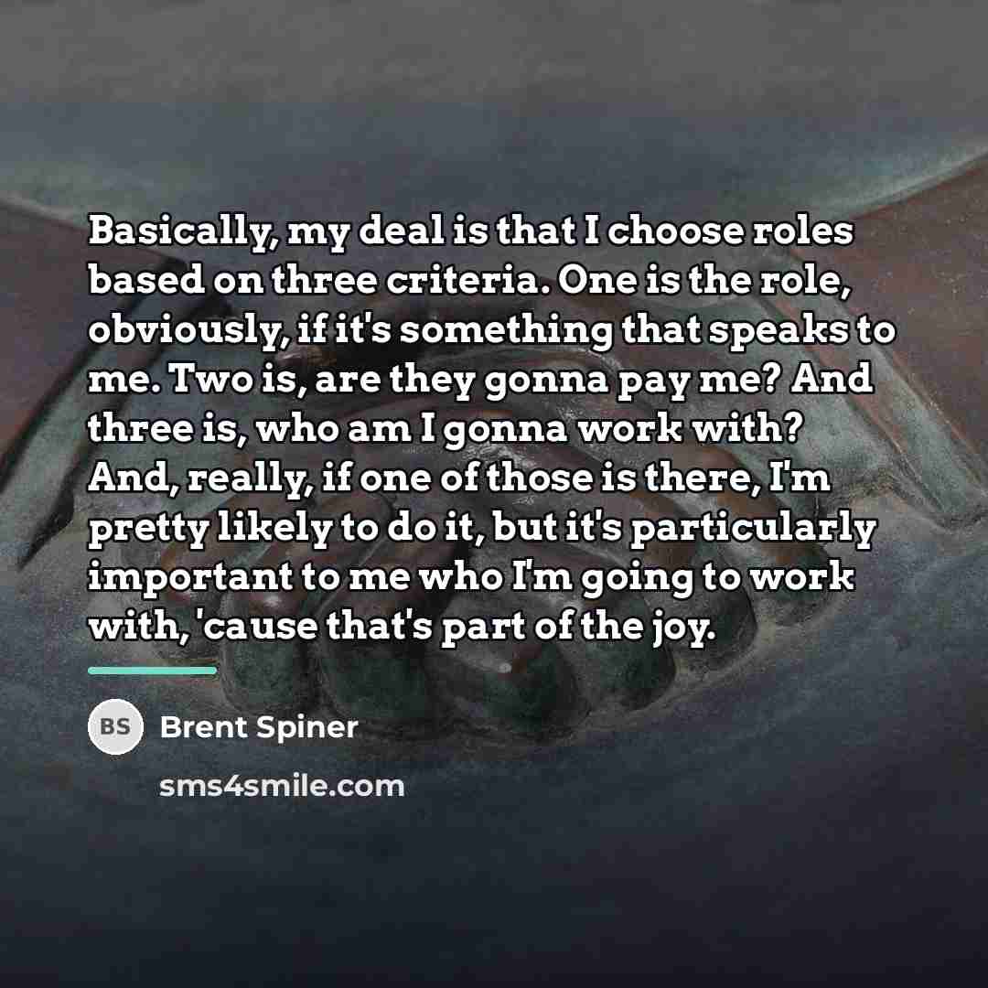 “Basically, my deal is that I choose roles based on…” quote by Brent Spiner