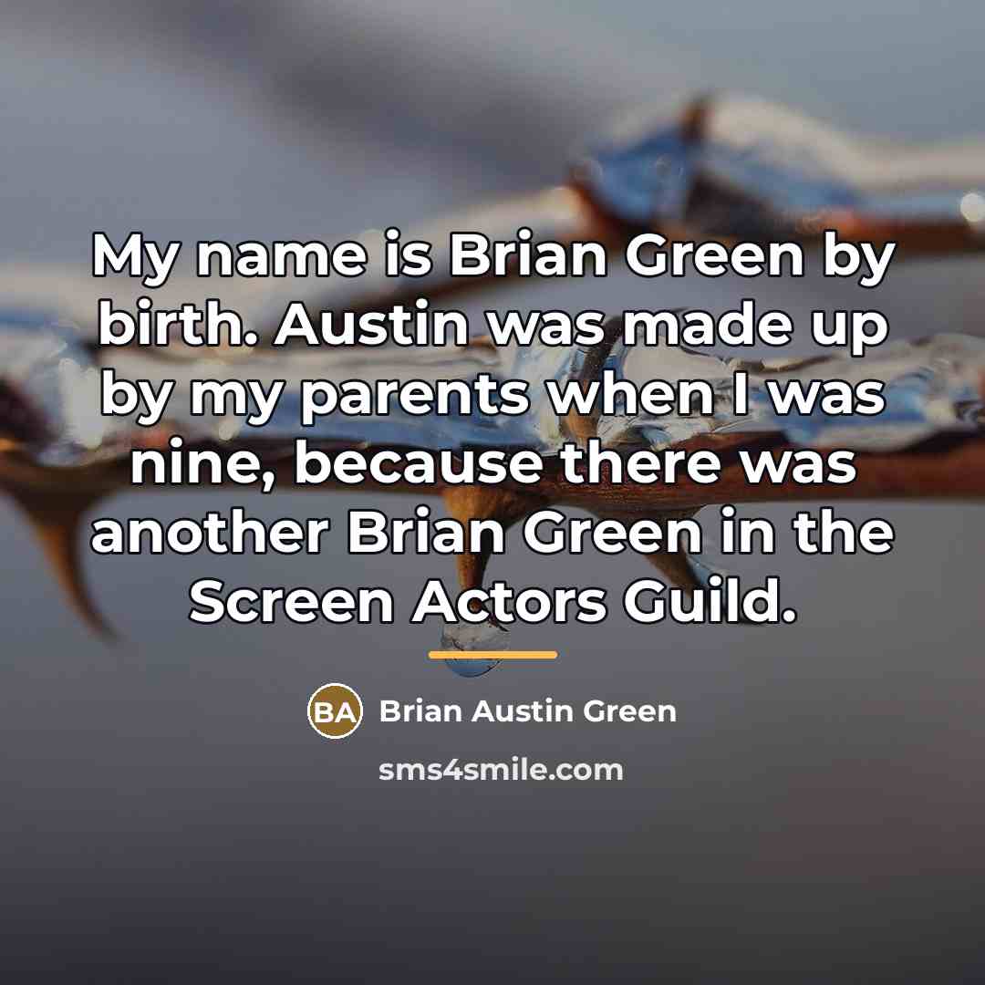 “My name is Brian Green by birth. Austin was made…” quote by Brian Austin Green