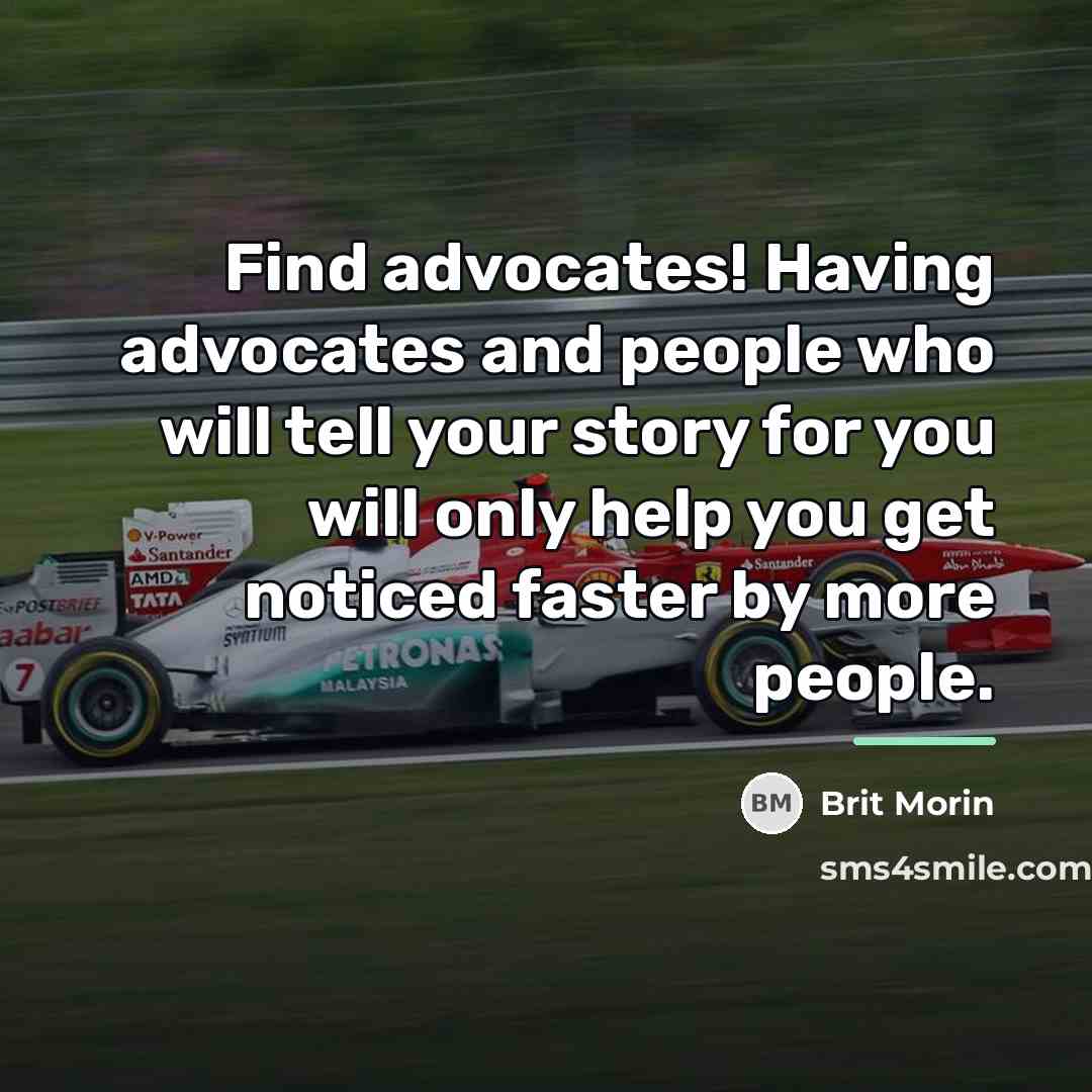“Find advocates! Having advocates and people who will tell your…” quote by Brit Morin