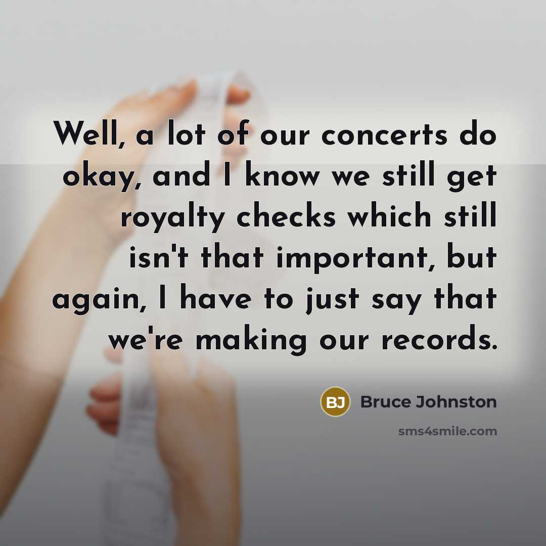“Well, a lot of our concerts do okay, and I…” quote by Bruce Johnston