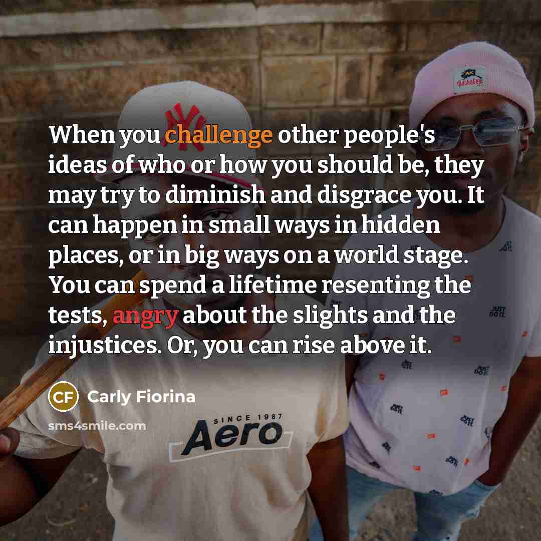 “When you challenge other people's ideas of who or how…” quote by Carly Fiorina