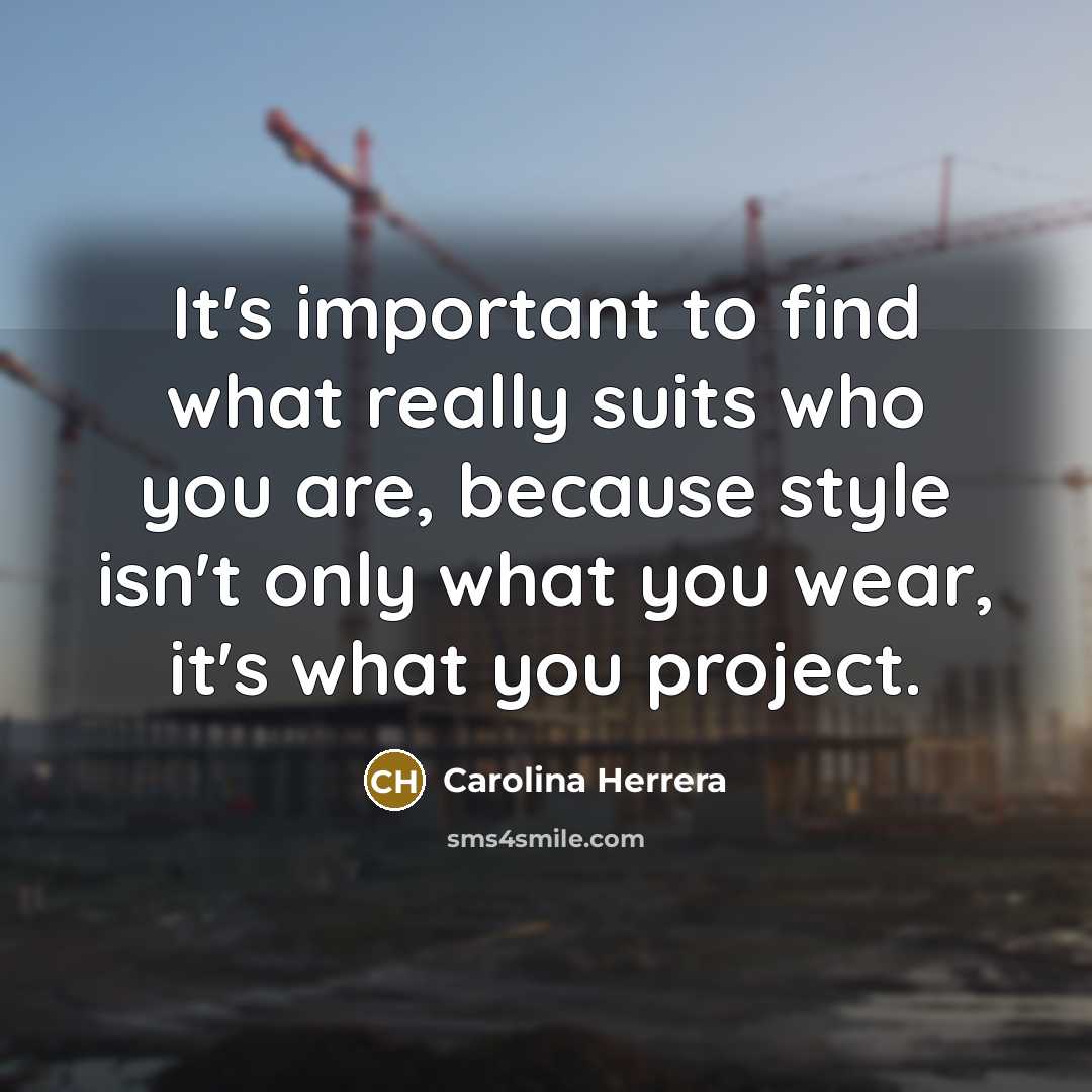 “It's important to find what really suits who you are,…” quote by Carolina Herrera