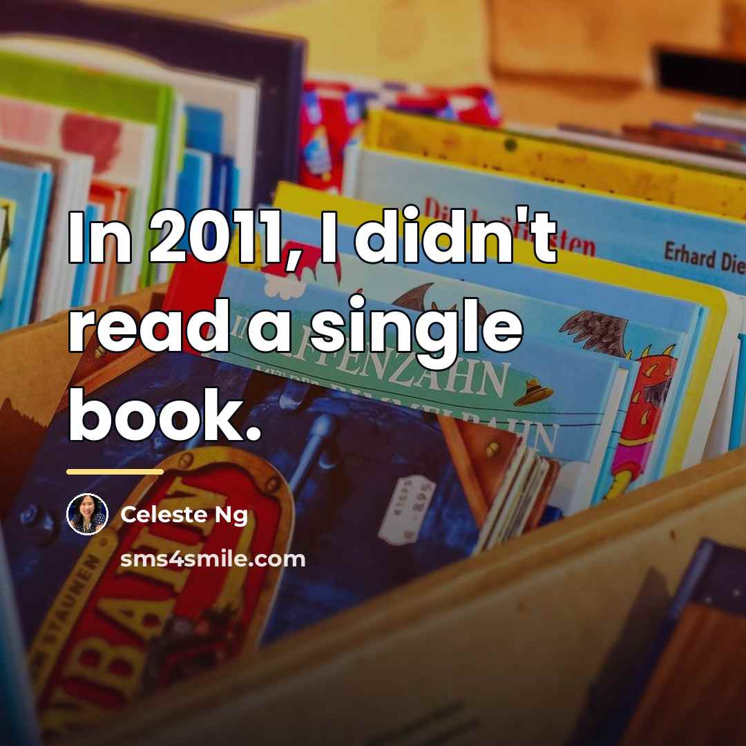 “In 2011, I didn't read a single book.…” quote by Celeste Ng