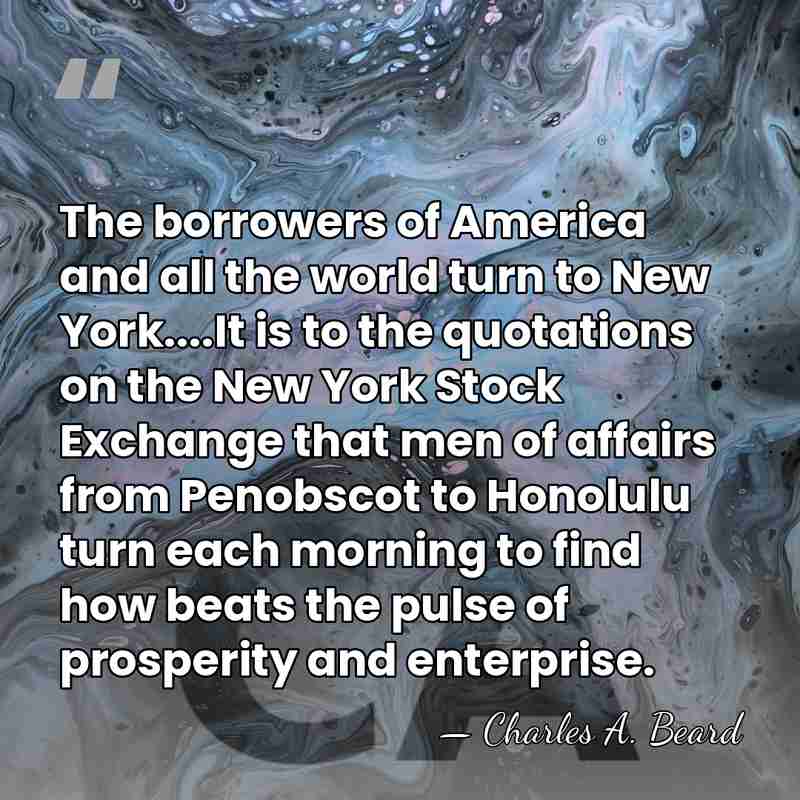 The borrowers of America and all the world turn to New York....It&hellip; - Charles A. Beard