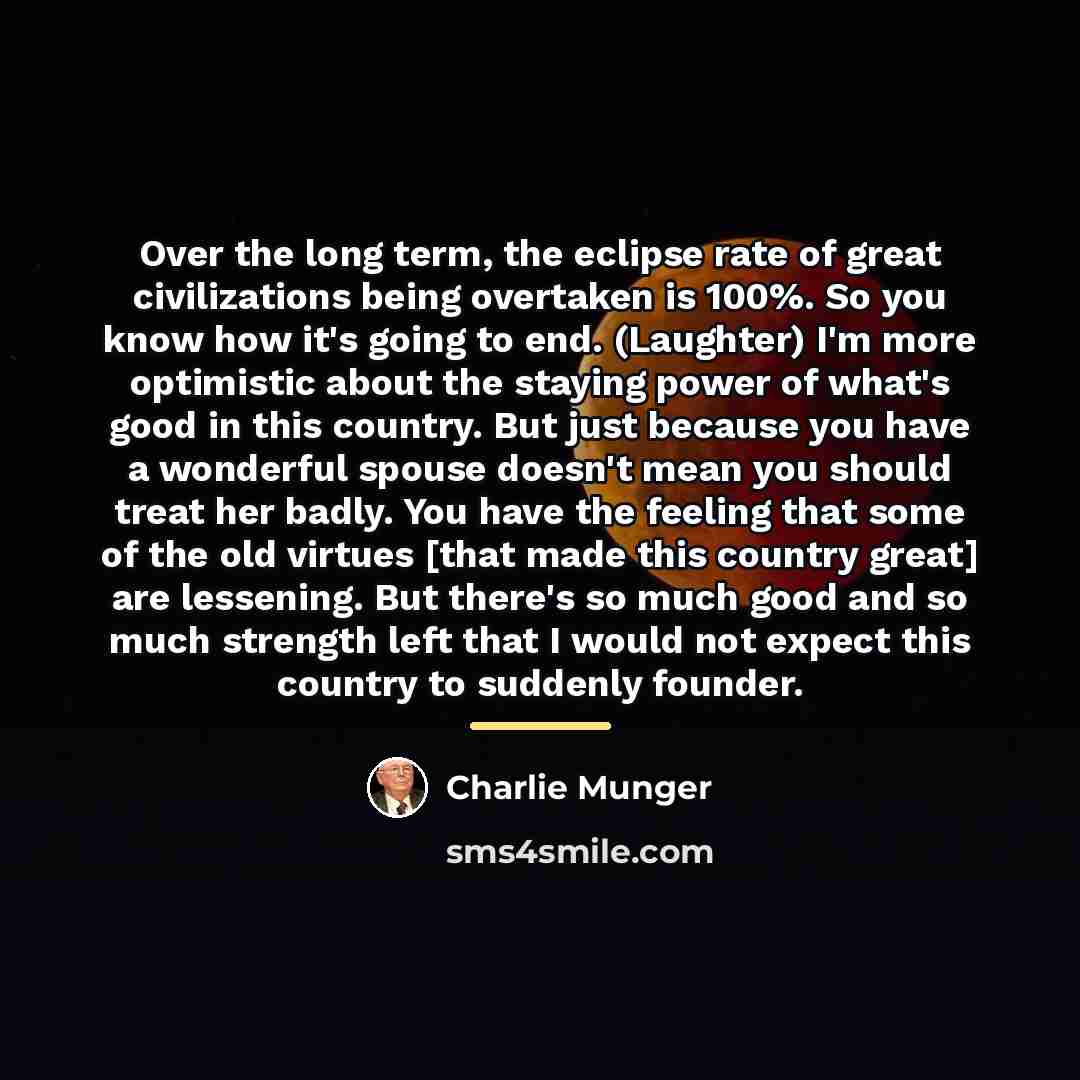 “Over the long term, the eclipse rate of great civilizations…” quote by Charlie Munger