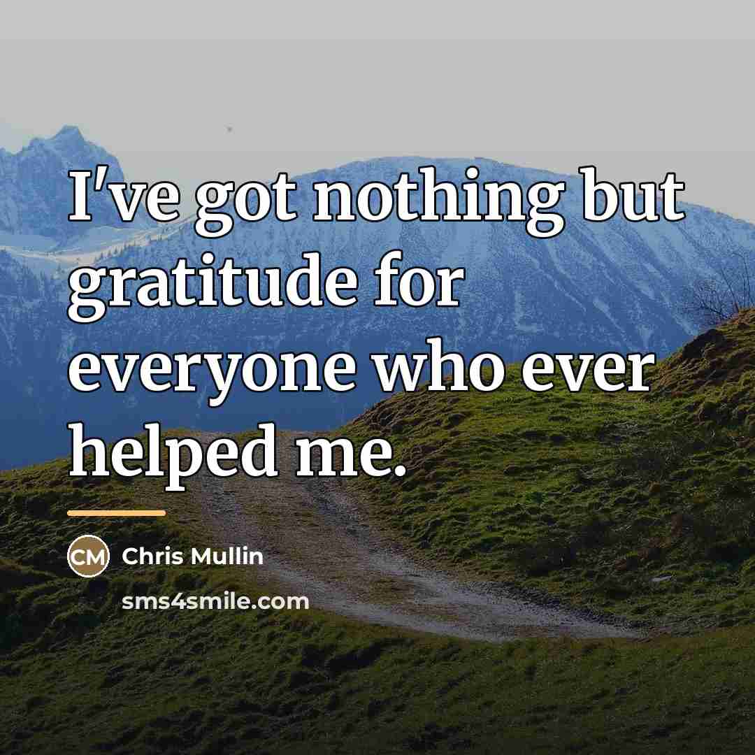 “I've got nothing but gratitude for everyone who ever helped…” quote by Chris Mullin