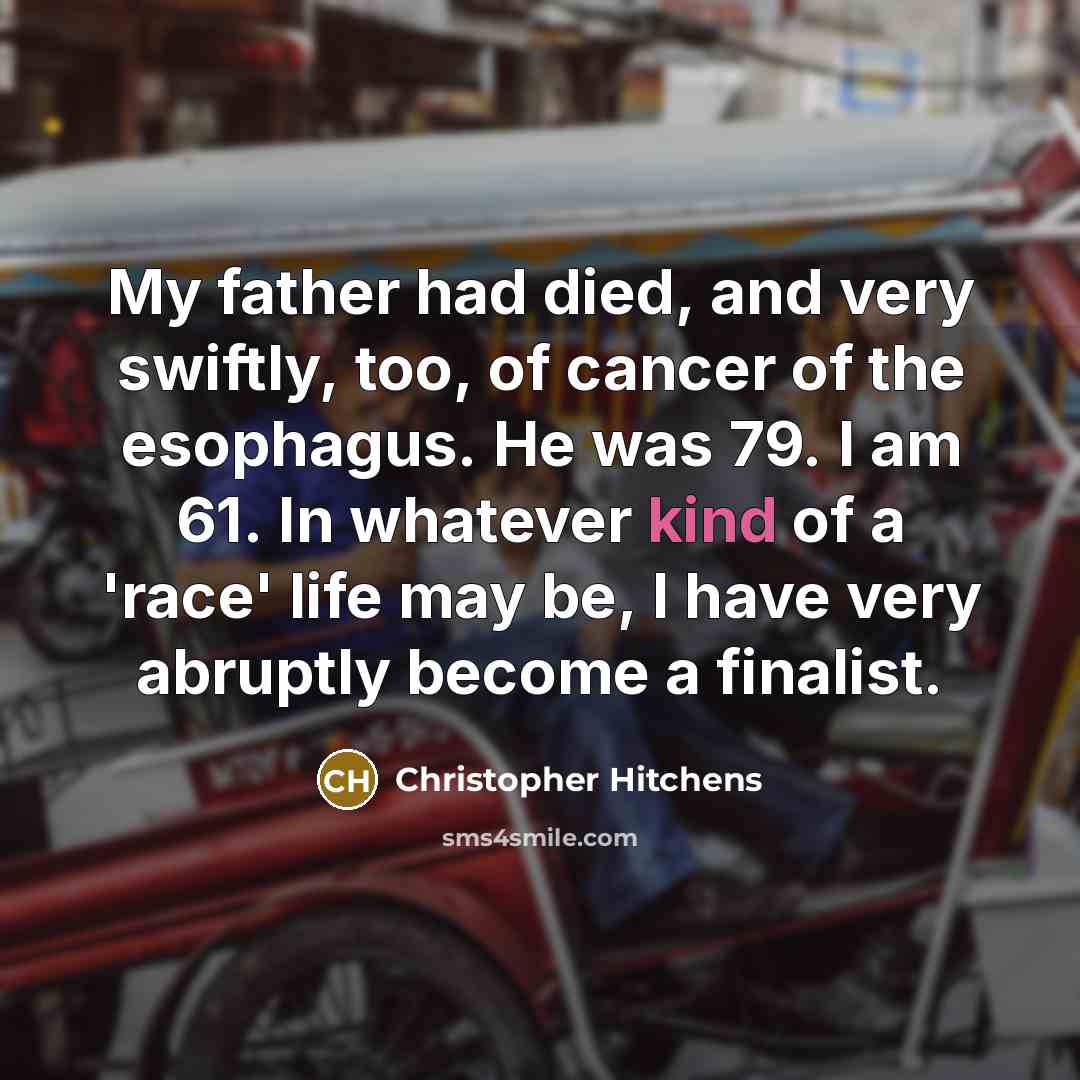 “My father had died, and very swiftly, too, of cancer…” quote by Christopher Hitchens