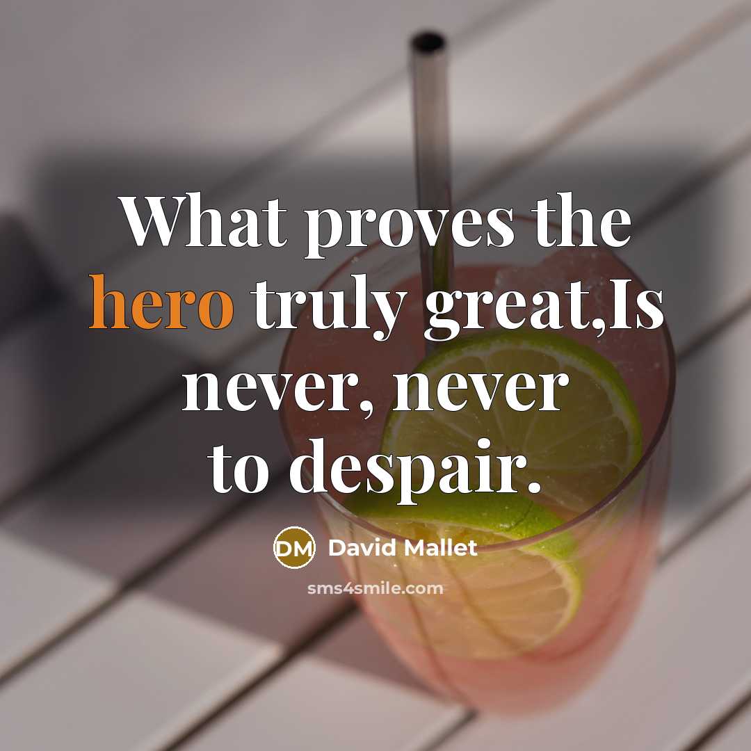 “What proves the hero truly great,Is never, never to despair.…” quote by David Mallet