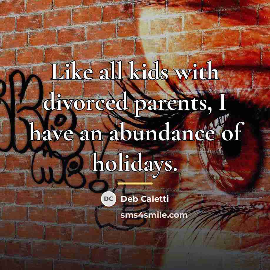 “Like all kids with divorced parents, I have an abundance…” quote by Deb Caletti