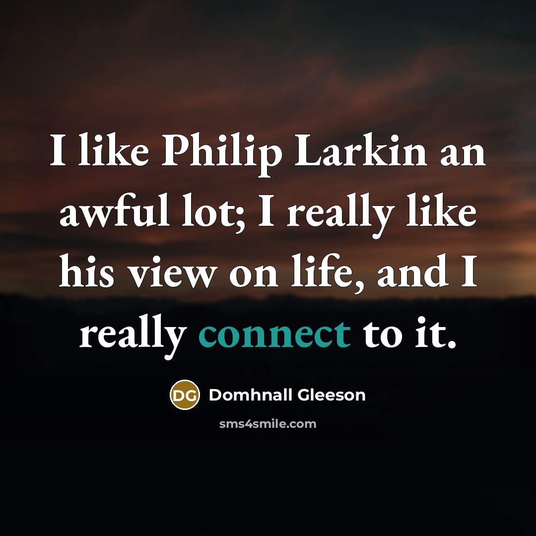 “I like Philip Larkin an awful lot; I really like…” quote by Domhnall Gleeson