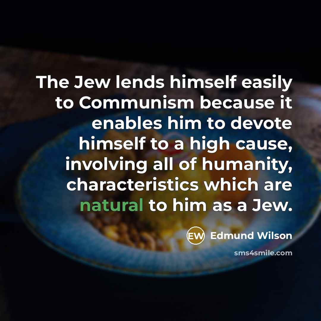 “The Jew lends himself easily to Communism because it enables…” quote by Edmund Wilson