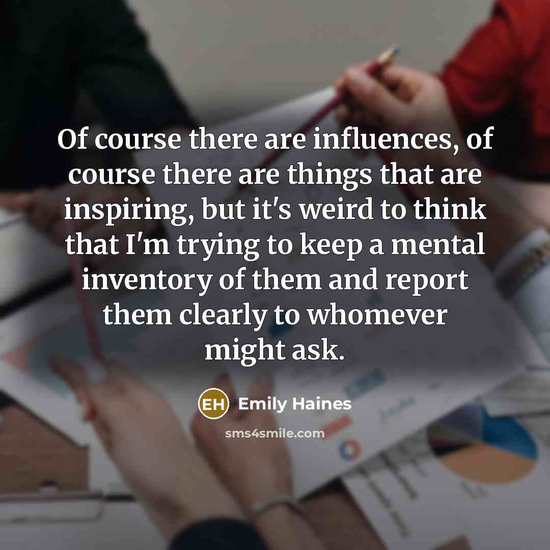 “Of course there are influences, of course there are things…” quote by Emily Haines