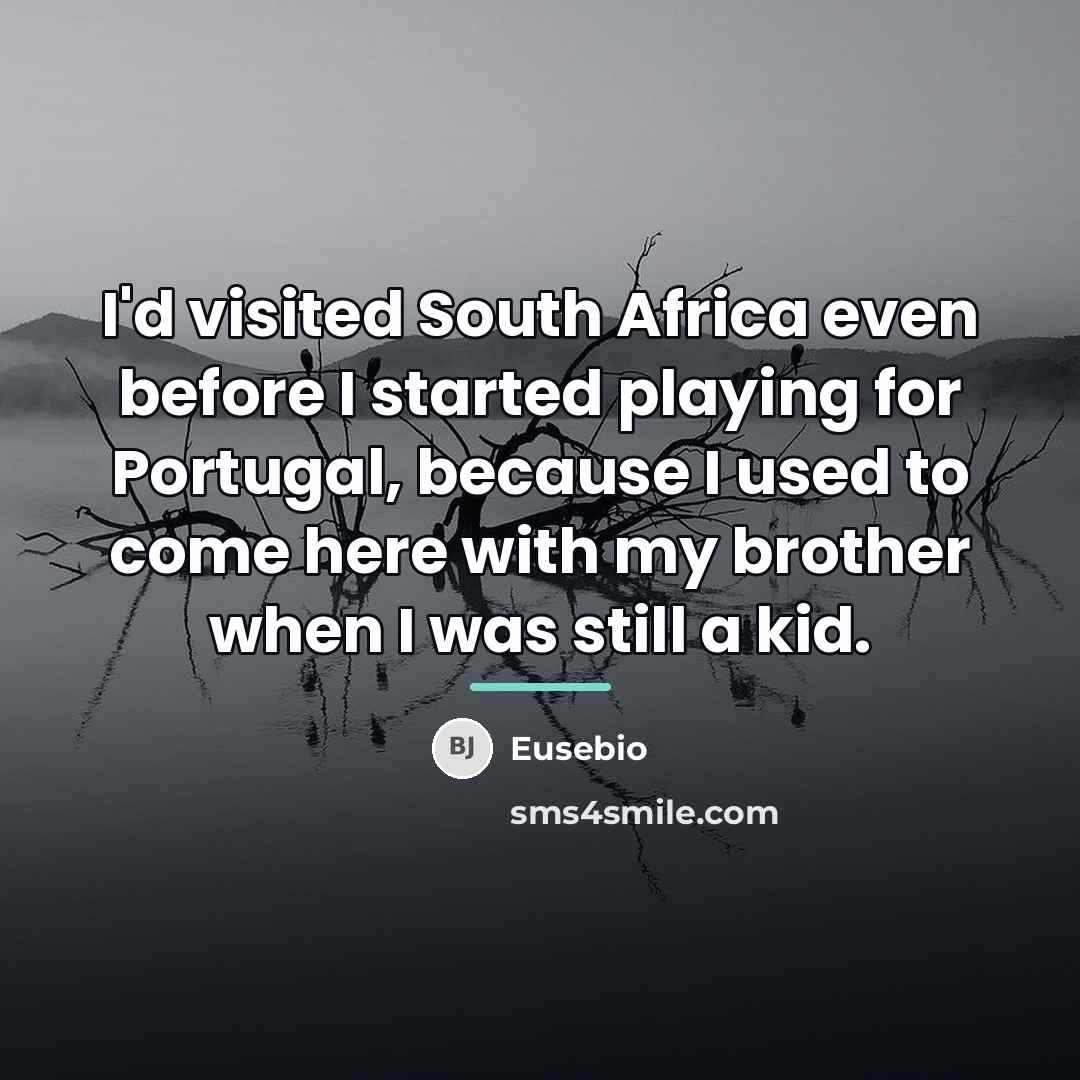 “I'd visited South Africa even before I started playing for…” quote by Eusebio