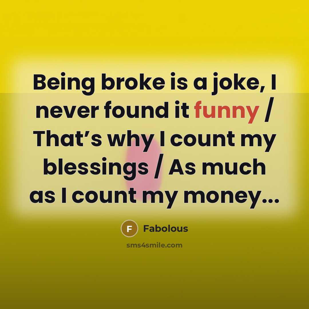 “Being broke is a joke, I never found it funny…” quote by Fabolous
