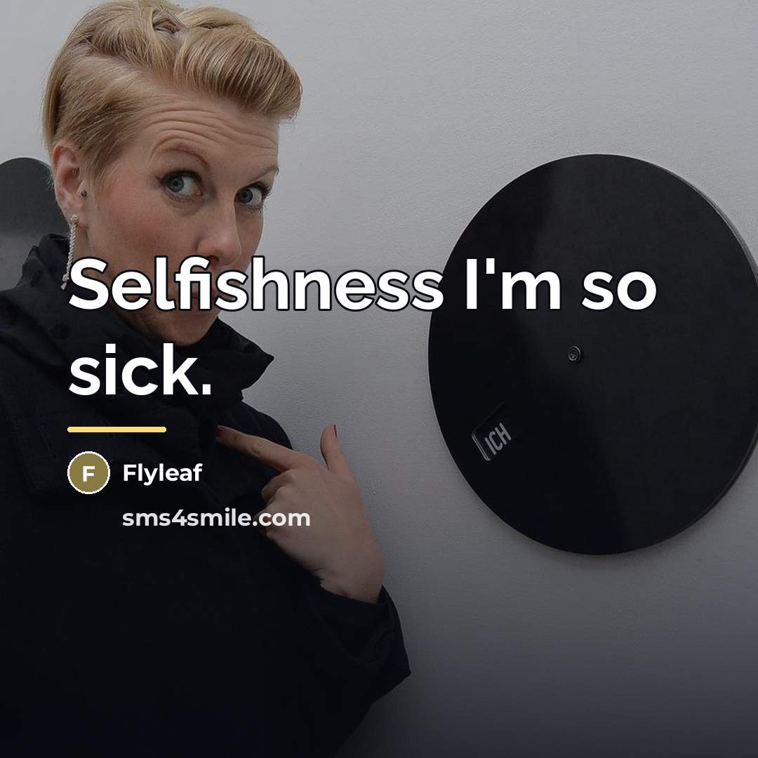 “Selfishness I'm so sick.…” quote by Flyleaf