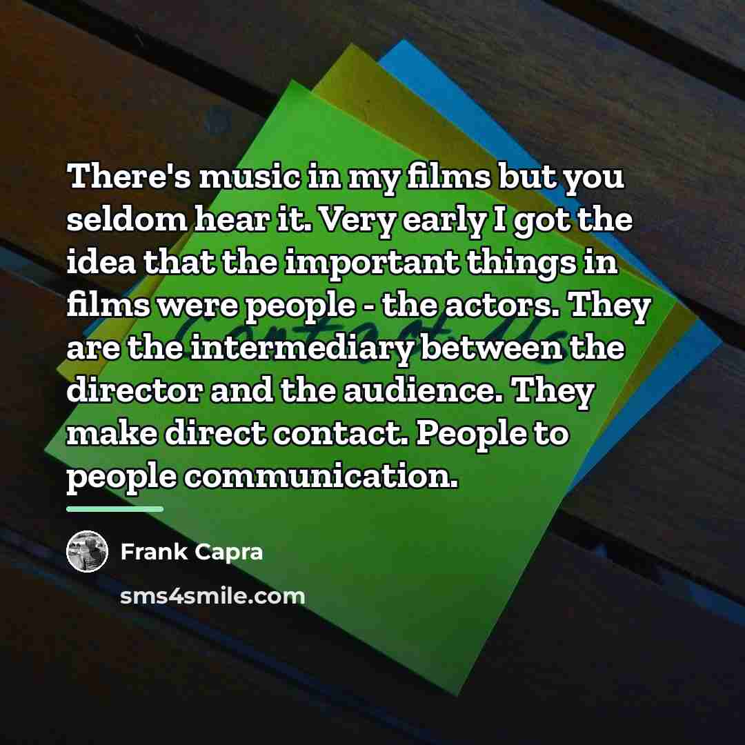 “There's music in my films but you seldom hear it.…” quote by Frank Capra