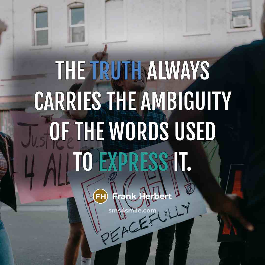 “The truth always carries the ambiguity of the words used…” quote by Frank Herbert