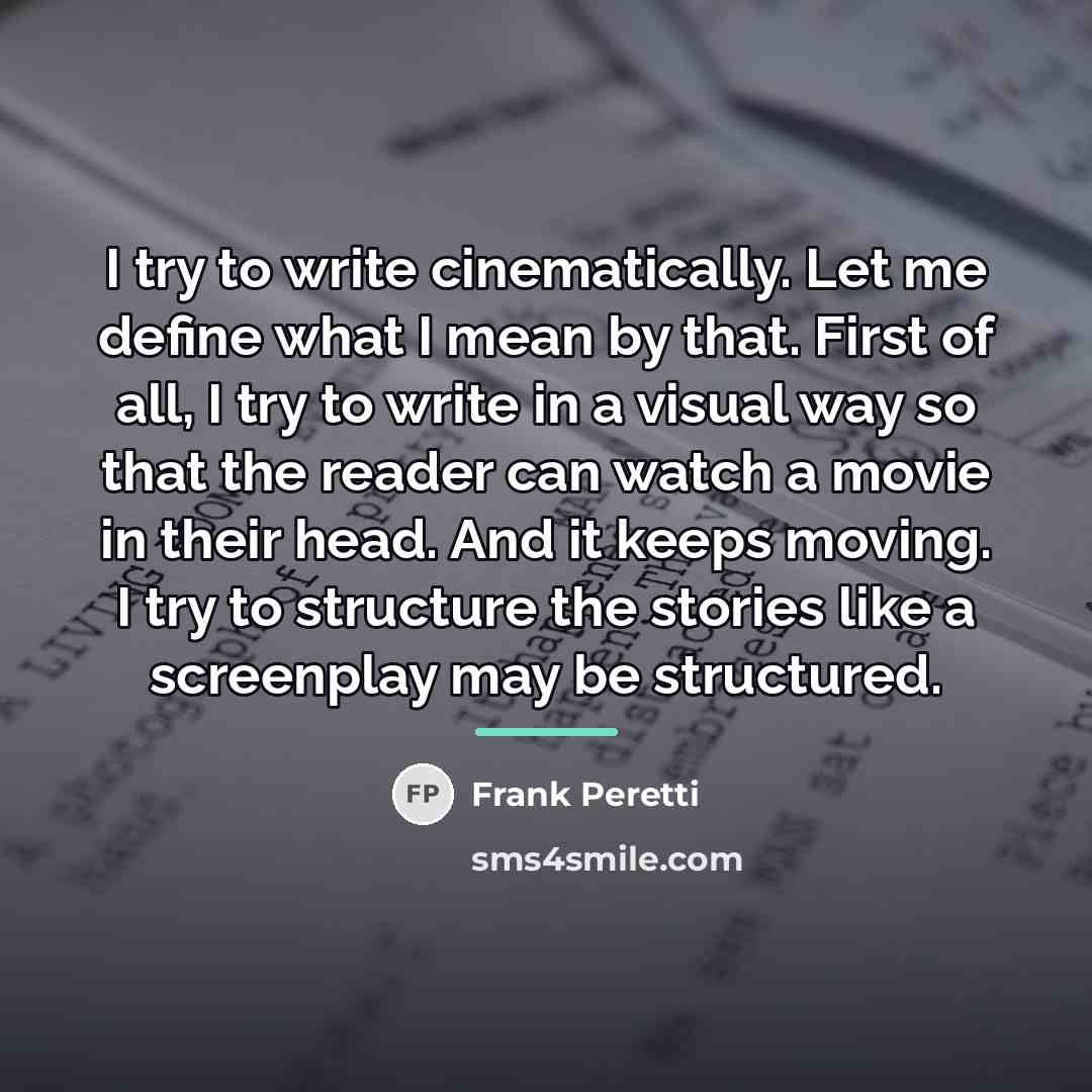 “I try to write cinematically. Let me define what I…” quote by Frank Peretti