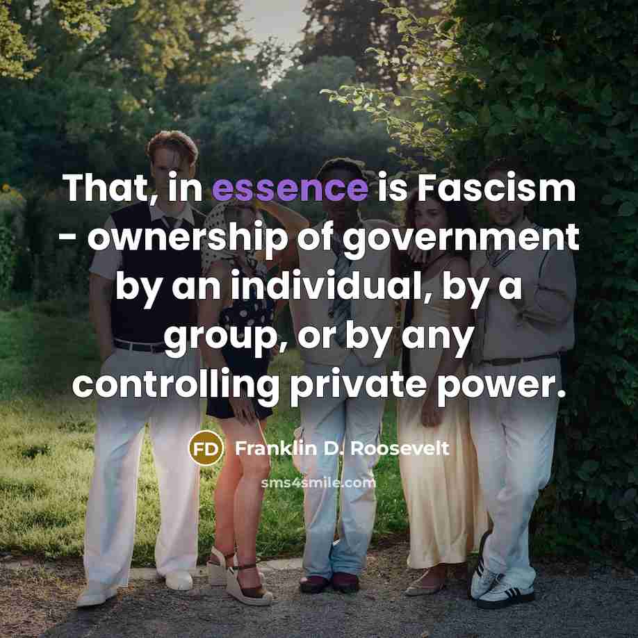 “That, in essence is Fascism - ownership of government by…” quote by Franklin D. Roosevelt