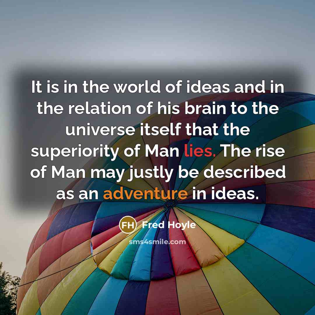 “It is in the world of ideas and in the…” quote by Fred Hoyle