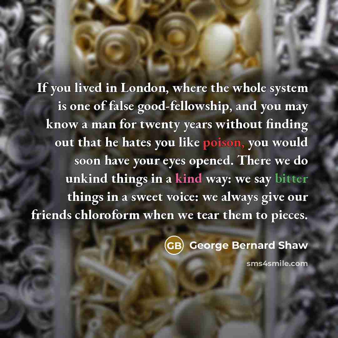 “If you lived in London, where the whole system is…” quote by George Bernard Shaw