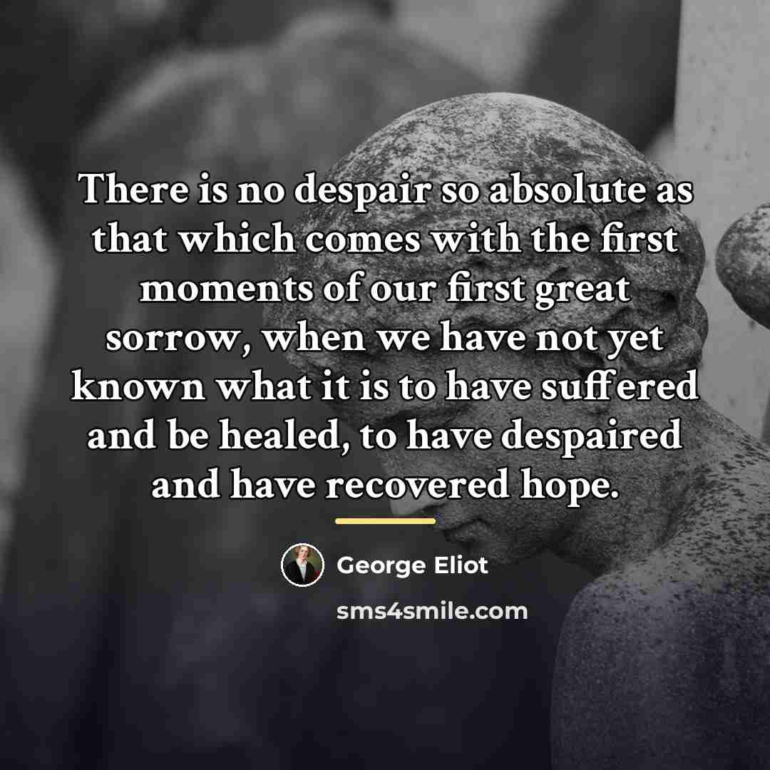 “There is no despair so absolute as that which comes…” quote by George Eliot
